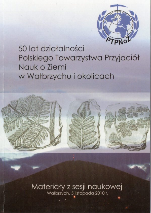 <b>50 Lat Działalności Polskiego Towarzystwa Przyjaciół Nauk o Ziemi w Wałbrzychu i Okolicach</b></br> <i> Praca Zbiorowa </i>