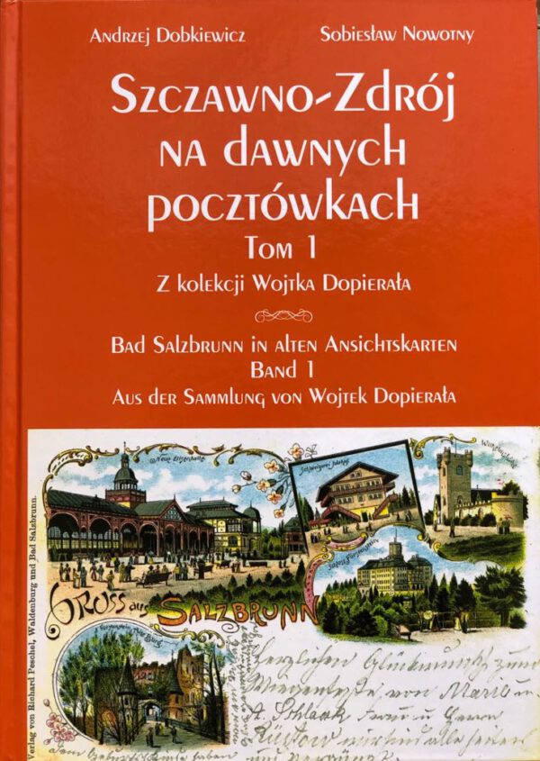 <b> Szczawno-Zdrój na dawnych pocztówkach. Tom I. Andrzej Dobkiewicz i Sobiesław Nowotny