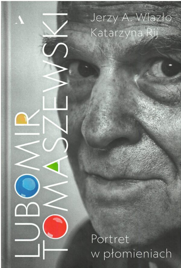 <b>Lubomir Tomaszewski. Portret w płomieniach - Wlazło Jerzy A., Rij Katarzyna</b>