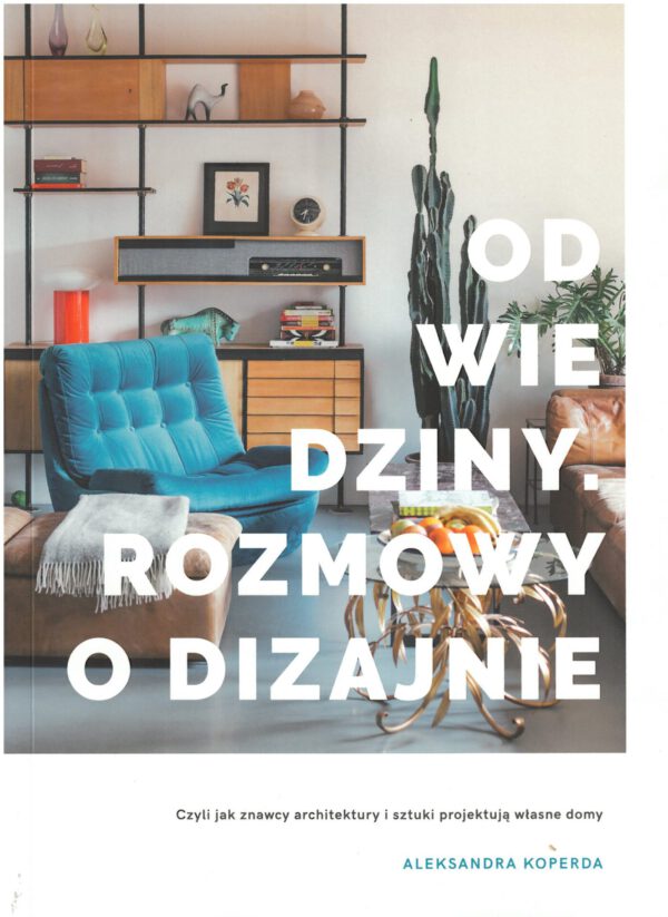 <b>Odwiedziny. Rozmowy o dizajnie - Aleksandra Koperda</b>