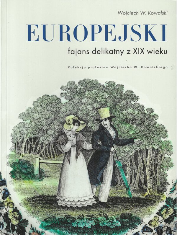 Europejski fajans delikatny z XIX wieku. Kolekcja profesora Wojciecha W. Kowalskiego